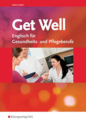 Get Well. Englisch für Gesundheits- und Pflegeberufe