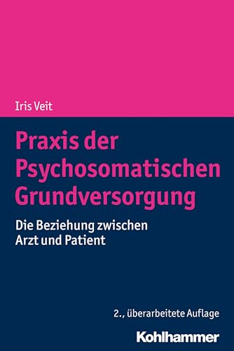 Praxis der Psychosomatischen Grundversorgung: Die Beziehung zwischen Arzt und Patient von Kohlhammer W.
