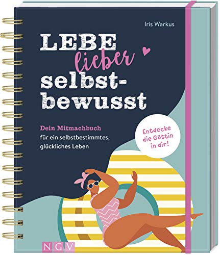 Lebe lieber selbstbewusst: Dein Mitmachbuch für ein selbstbestimmtes, glückliches Leben Lebe lieber selbstbewusst: Dein Mitmachbuch für ein selbstbestimmtes, glückliches Leben