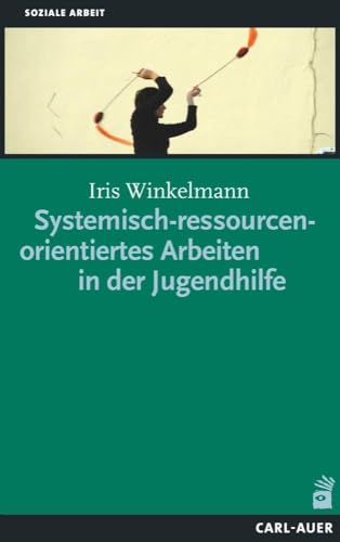 Systemisch-ressourcenorientiertes Arbeiten in der Jugendhilfe (Soziale Arbeit)