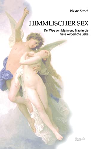 Himmlischer Sex: Der Weg von Mann und Frau in die tiefe körperliche Liebe von Tao.de in J. Kamphausen