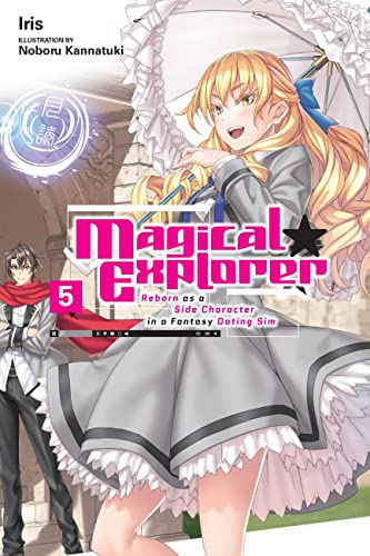Magical Explorer, Vol. 5 (light novel): Reborn As a Side Character in a Fantasy Dating Sim (MAGICAL EXPLORER LIGHT NOVEL SC)