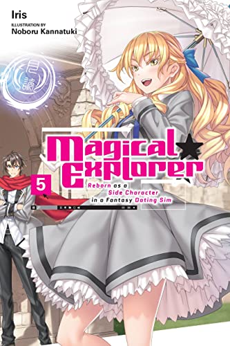 Magical Explorer, Vol. 5 (light novel): Reborn As a Side Character in a Fantasy Dating Sim (MAGICAL EXPLORER LIGHT NOVEL SC) von Yen Press