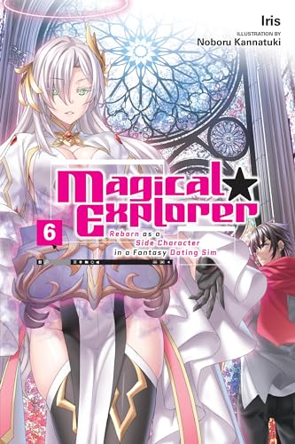 Magical Explorer, Vol. 6 (light novel): Reborn As a Side Character in a Fantasy Dating Sim (Magical Explorer, 6) von Yen Press