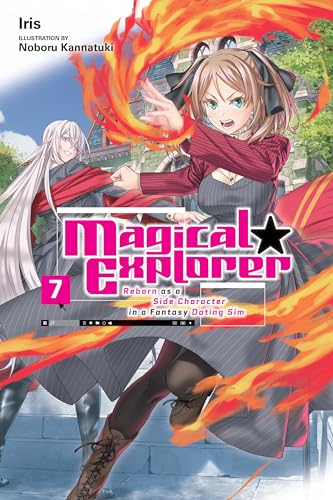 Magical Explorer, Vol. 7 (light novel) Reborn as a Side Character in a Fantasy Dating Sim (MAGICAL EXPLORER LIGHT NOVEL SC)