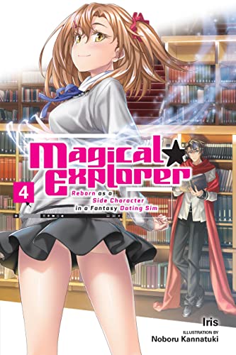 Magical Explorer, Vol. 4 (light novel): Reborn As a Side Character in a Fantasy Dating Sim (MAGICAL EXPLORER LIGHT NOVEL SC)