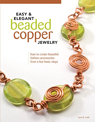 Easy & Elegant Beaded Copper Jewelry: How to Create Beautiful Fashion Accessories from a Few Basic Steps Easy & Elegant Beaded Copper Jewelry: How to Create Beautiful Fashion Accessories from a Few Basic Steps