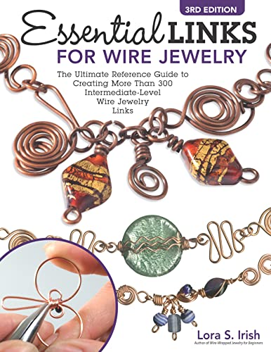Essential Links for Wire Jewelry: The Ultimate Reference Guide to Creating More Than 300 Intermediate-level Wire Jewelry Links Essential Links for Wire Jewelry: The Ultimate Reference Guide to Creating More Than 300 Intermediate-level Wire Jewelry Links