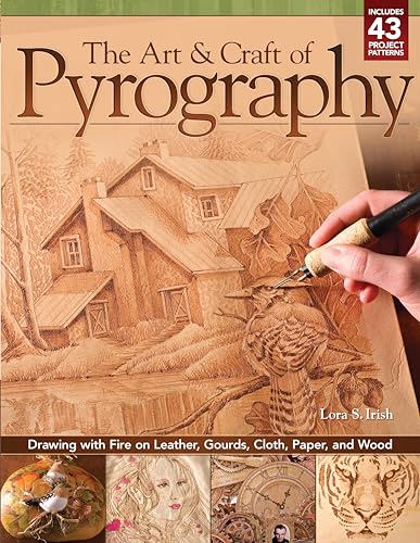 The Art & Craft of Pyrography: Drawing with Fire on Leather, Gourds, Cloth, Paper, and Wood