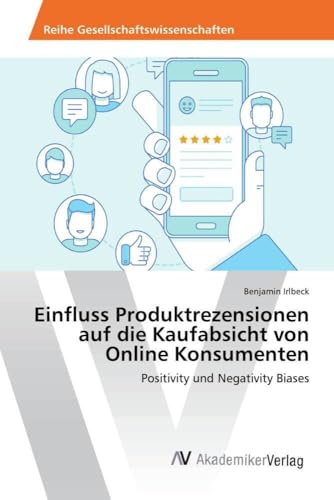 Einfluss Produktrezensionen auf die Kaufabsicht von Online Konsumenten: Positivity und Negativity Biases von AV Akademikerverlag