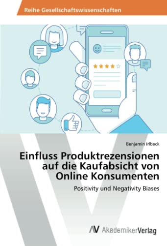 Einfluss Produktrezensionen auf die Kaufabsicht von Online Konsumenten: Positivity und Negativity Biases Einfluss Produktrezensionen auf die Kaufabsicht von Online Konsumenten: Positivity und Negativity Biases