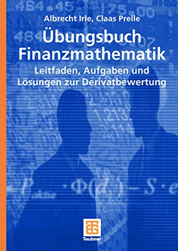 Übungsbuch Finanzmathematik: Leitfaden, Aufgaben und Lösungen zur Derivatbewertung (Studienbücher Wirtschaftsmathematik)