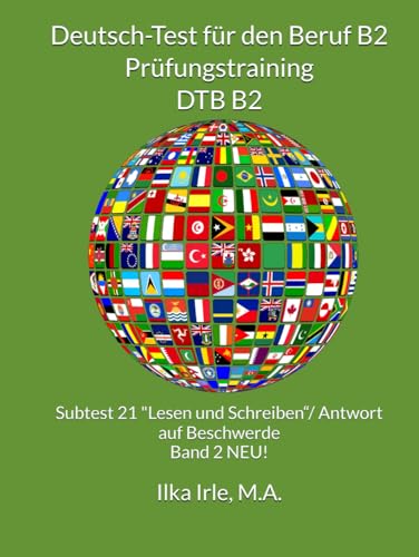 Deutsch-Test für den Beruf B2 Prüfungstraining Band 2 NEU: Subtest 21 "Lesen und Schreiben“/Antwort auf Beschwerde: Bewertung, Aufbau, Redemittel, ... Aufgaben inklusive Musterlösungen und Übungen von Independently published