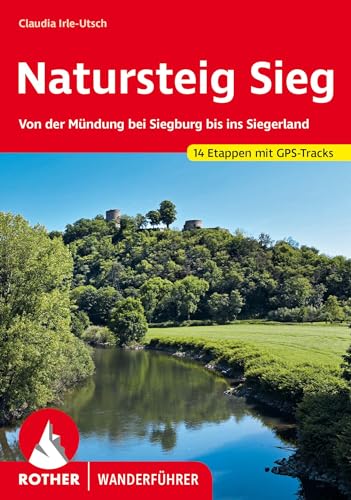 Natursteig Sieg: Von der Mündung bei Siegburg bis ins Siegerland. Alle Etappen mit GPS-Tracks (Rother Wanderführer) von Bergverlag Rother