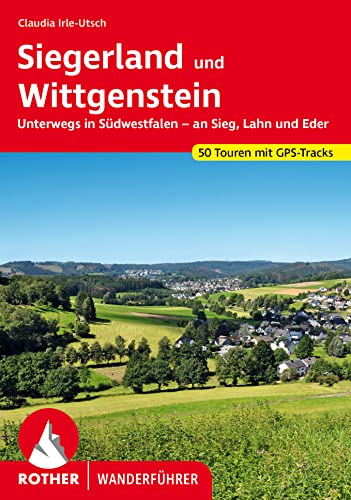 Siegerland und Wittgenstein: Unterwegs in Südwestfalen – an Sieg, Lahn und Eder. 50 Touren mit GPS-Tracks (Rother Wanderführer) von Bergverlag Rother