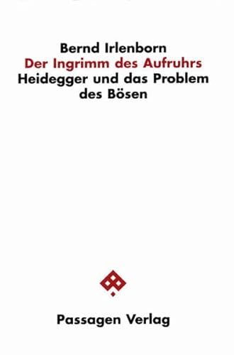 Der Ingrimm des Aufruhrs. Heidegger und das Problem des Bösen (Passagen Philosophie) von Passagen Verlag