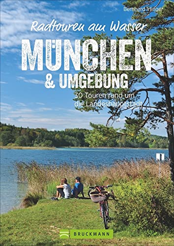 Radführer: Radtouren am Wasser München. 30 Touren rund um die Landeshauptstadt. Entspannt mit dem Fahrrad entlang der Isar oder auf verkehrsarmen Radwegen zu erfrischenden Badeseen radeln. GPS-Tracks von Bruckmann