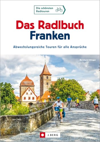 Radtouren Bayern – Das Radlbuch Franken: Abwechslungsreiche Touren für alle Ansprüche Radtouren Bayern – Das Radlbuch Franken: Abwechslungsreiche Touren für alle Ansprüche