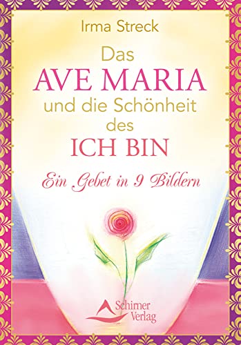 Das Ave Maria und die Schönheit des ICH BIN: Ein Gebet in 9 Bildern von Schirner