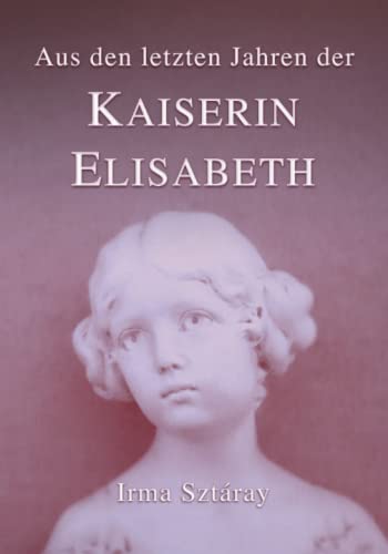 Aus den letzten Jahren der Kaiserin Elisabeth: Die Erinnerungen ihrer Hofdame (Sissi, Band 2) von CreateSpace Independent Publishing Platform