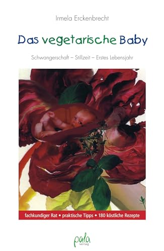 Das vegetarische Baby: Schwangerschaft, Stillzeit, Erstes Lebensjahr Das vegetarische Baby: Schwangerschaft, Stillzeit, Erstes Lebensjahr