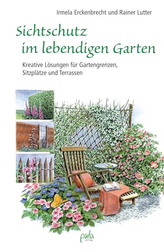 Sichtschutz im lebendigen Garten: Kreative Lösungen für Gartengrenzen, Sitzplätze und Terrassen von Pala- Verlag GmbH