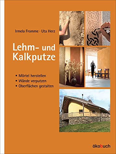 Lehm- und Kalkputze: Mörtel herstellen, Wände verputzen, Oberflächen gestalten