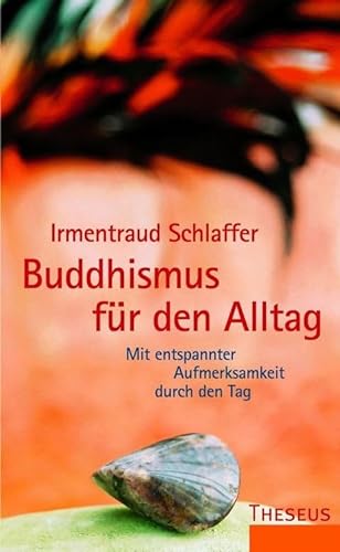 Buddhismus für den Alltag: Mit entspannter Aufmerksamkeit durch den Tag