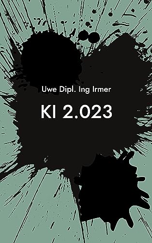 KI 2.023: Ein Einstieg in die Themenwelt der Künstlichen Intelligenz, die Grundlagen und Ausblicke KI 2.023: Ein Einstieg in die Themenwelt der Künstlichen Intelligenz, die Grundlagen und Ausblicke von Book on Demand