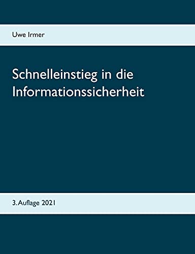 Schnelleinstieg in die Informationssicherheit: 3. Auflage 2021 Schnelleinstieg in die Informationssicherheit: 3. Auflage 2021