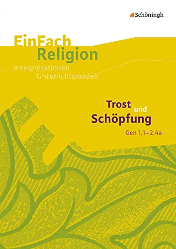 EinFach Religion: Trost und Schöpfung (Gen 1,1-2,4a) Jahrgangsstufen 8 - 11 (EinFach Religion: Unterrichtsbausteine Klassen 5 - 13) von Westermann Bildungsmedien Verlag GmbH