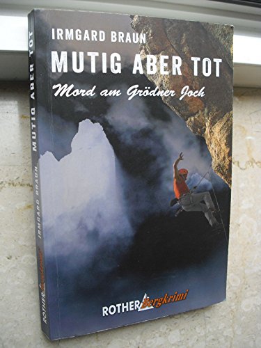 Mutig aber tot: Mord am Grödnerjoch (Rother Bergkrimi) von Bergverlag Rother