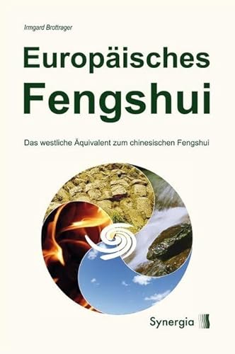 Europäisches Fengshui: Das westliche Equivalent zum chinesischen Fengshui Europäisches Fengshui: Das westliche Equivalent zum chinesischen Fengshui von Synergia