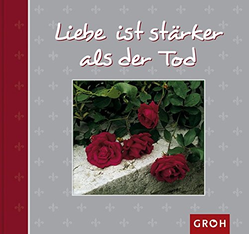 Liebe ist stärker als der Tod (Von Herzen...) von Groh Verlag
