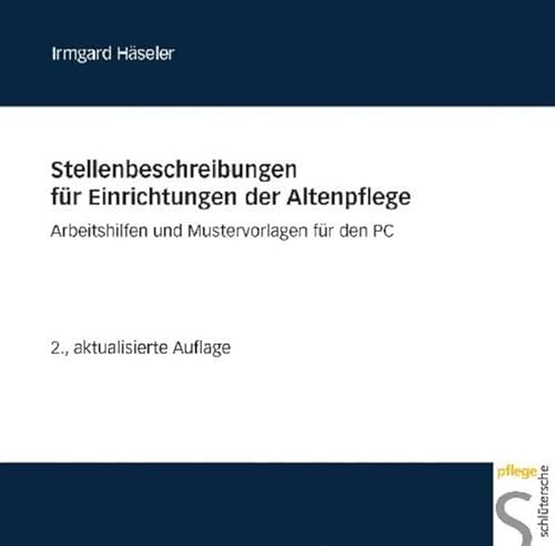 Stellenbeschreibungen für Einrichtungen der Altenpflege: Arbeitshilfen und Mustervorlagen für den PC Stellenbeschreibungen für Einrichtungen der Altenpflege: Arbeitshilfen und Mustervorlagen für den PC