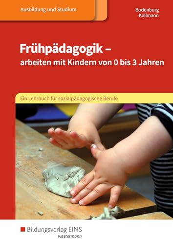 Frühpädagogik - arbeiten mit Kindern von 0 bis 3 Jahren: Ein Lehrbuch für sozialpädagogische Berufe Schulbuch von Bildungsverlag Eins