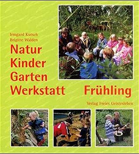 Natur-Kinder-Garten-Werkstatt, Frühling Natur-Kinder-Garten-Werkstatt, Frühling von Freies Geistesleben