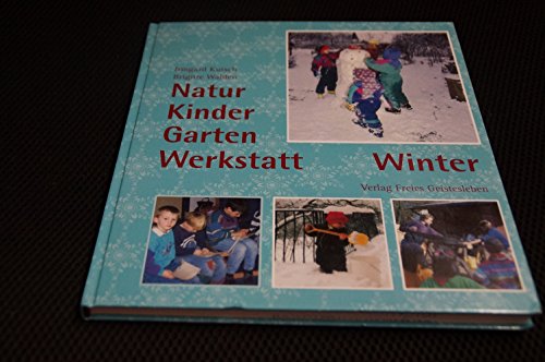 Natur-Kinder-Garten-Werkstatt, Winter: Vom Wiederentdecken des Ursprünglichen