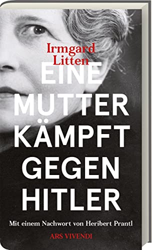 Eine Mutter kämpft gegen Hitler: Die bewegende Geschichte des Widerstands und der Liebe in Zeiten des Nationalsozialismus - Mit e. Nachw. v. Heribert Prantl von Ars Vivendi