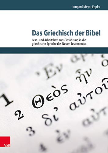 Das Griechisch der Bibel - Lese- und Arbeitsheft zur Einführung in die griechische Sprache des Neuen Testaments: Lese- Und Arbeitsheft Zur Einfuhrung in Die Griechische Sprache Des Neuen Testaments