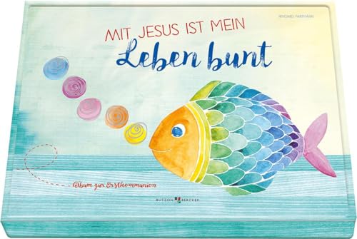 Mit Jesus ist mein Leben bunt: Album zur Erstkommunion von Butzon & Bercker