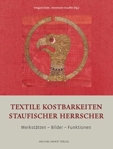 Textile Kostbarkeiten Staufischer Herrscher: Werkstätten - Bilder - Funktionen (Studien zur internationalen Architektur- und Kunstgeschichte) von Michael Imhof Verlag