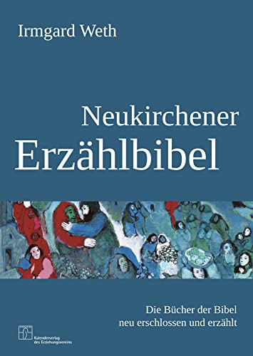 Neukirchener Erzählbibel: Die Bücher der Bibel neu erschlossen und erzählt von Neukirchener Kalenderverl