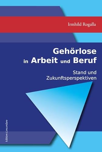 Gehörlose in Arbeit und Beruf: Stand und Zukunftsperspektiven von R&W Verlag d. Editionen