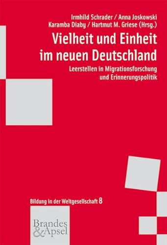 Vielheit und Einheit im neuen Deutschland: Leerstellen in Migrationsforschung und Erinnerungspolitik (wissen & praxis 176 - Bildung in der ... & praxis - Bildung in der Weltgesellschaft)