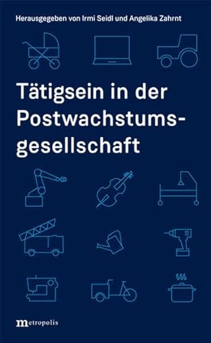 Tätigsein in der Postwachstumsgesellschaft Tätigsein in der Postwachstumsgesellschaft von Metropolis Verlag