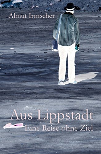 Aus Lippstadt: Eine Reise ohne Ziel Aus Lippstadt: Eine Reise ohne Ziel von CreateSpace Independent Publishing Platform