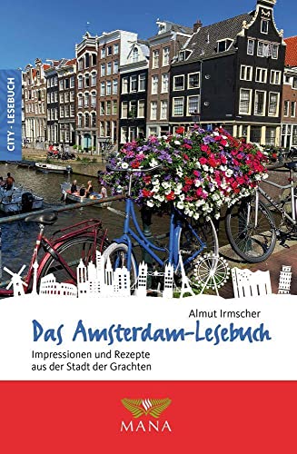 Das Amsterdam-Lesebuch: Impressionen und Rezepte aus der Stadt der Grachten (Reise-Lesebuch: Reiseführer für alle Sinne) von MANA-Verlag