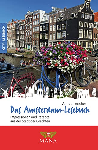 Das Amsterdam-Lesebuch: Impressionen und Rezepte aus der Stadt der Grachten (Reise-Lesebuch: Reiseführer für alle Sinne) von MANA-Verlag