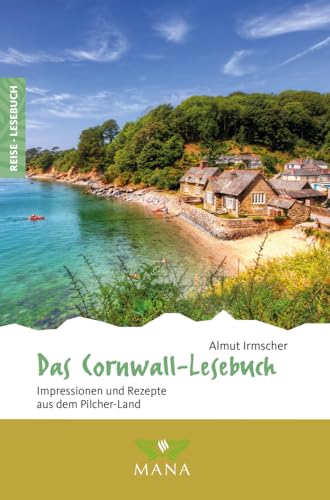 Das Cornwall-Lesebuch: Impressionen und Rezepte aus dem Pilcher-Land (Reise-Lesebuch: Reiseführer für alle Sinne) von Mana Verlag